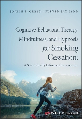 Cognitive-Behavioral Therapy, Mindfulness, and Hypnosis for Smoking Cessation: A Scientifically Informed Intervention by Joseph P. Green