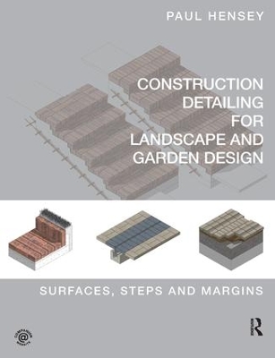 Construction Detailing for Landscape and Garden Design by Paul Hensey