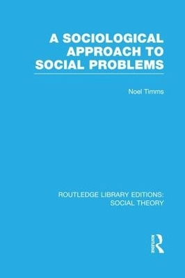 A Sociological Approach to Social Problems by Noel Timms