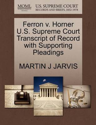 Ferron V. Horner U.S. Supreme Court Transcript of Record with Supporting Pleadings book