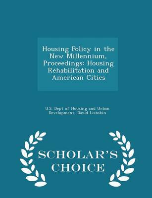 Housing Policy in the New Millennium, Proceedings: Housing Rehabilitation and American Cities - Scholar's Choice Edition by David Listokin
