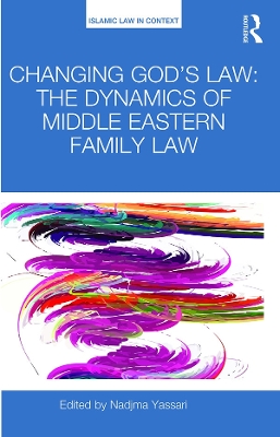 Changing God's Law: The dynamics of Middle Eastern family law book