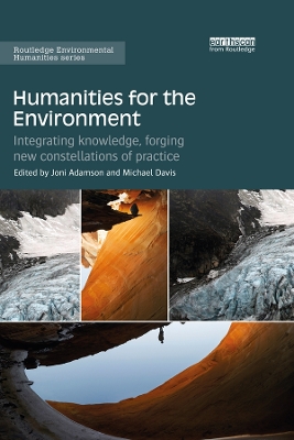 Humanities for the Environment: Integrating knowledge, forging new constellations of practice by Joni Adamson