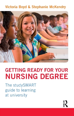 Getting Ready for your Nursing Degree: the studySMART guide to learning at university by Victoria Boyd