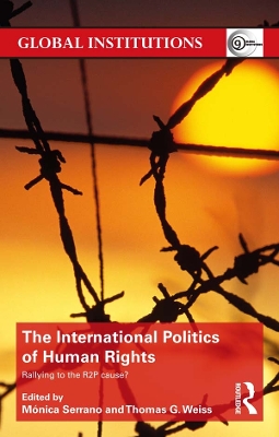 The The International Politics of Human Rights: Rallying to the R2P Cause? by Monica Serrano