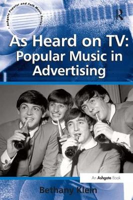 As Heard on TV: Popular Music in Advertising by Bethany Klein