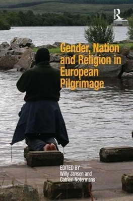 Gender, Nation and Religion in European Pilgrimage by Catrien Notermans