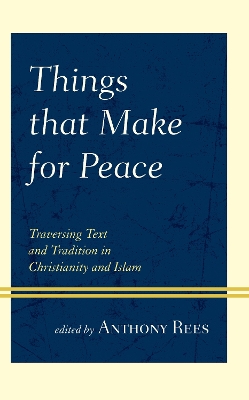 Things that Make for Peace: Traversing Text and Tradition in Christianity and Islam book