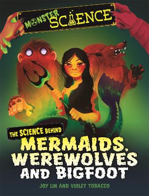 Monster Science: The Science Behind Mermaids, Werewolves and Bigfoot book