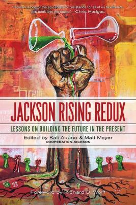 Jackson Rising Redux: Lessons on Building the Future in the Present by Kali Akuno