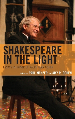 Shakespeare in the Light: Essays in Honor of Ralph Alan Cohen book