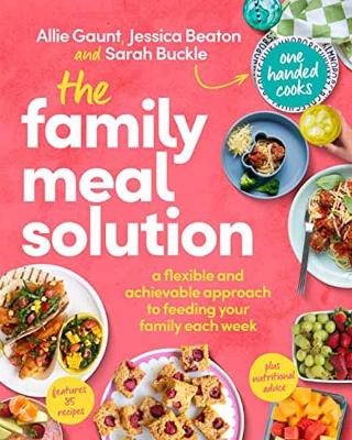 The Family Meal Solution: A Flexible and Achievable Approach to Feeding your Family Each Week, from One Handed Cooks by Allie Gaunt