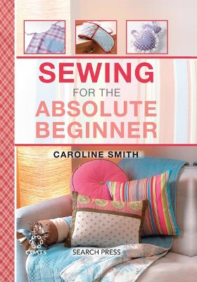 Sewing for the Absolute Beginner by Caroline Smith