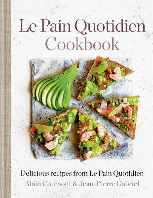 Le Pain Quotidien Cookbook: Delicious recipes from Le Pain Quotidien book