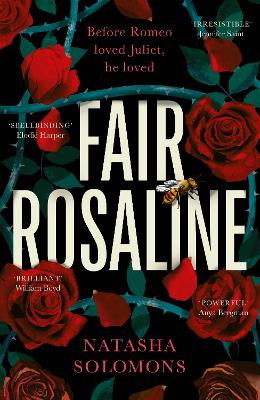 Fair Rosaline: THE DARK, CAPTIVATING AND SUBVERSIVE UNTELLING OF SHAKESPEARE'S ROMEO AND JULIET by Natasha Solomons