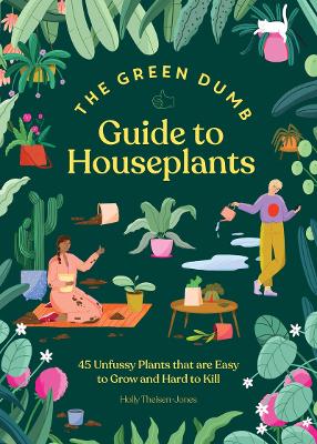 Green Dumb Guide to Houseplants: 45 Unfussy Plants That Are Easy to Grow and Hard to Kill book