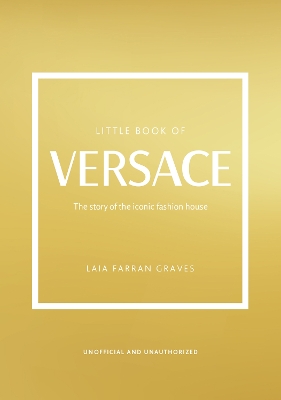 The Little Book of Versace: The Story of the Iconic Fashion House book