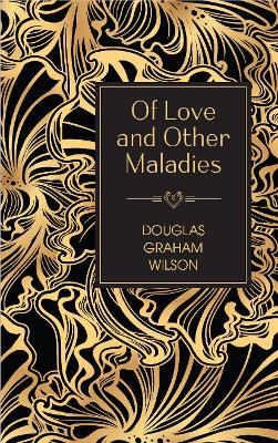 Of Love and Other Maladies: A collection of poetry by Douglas Graham Wilson book