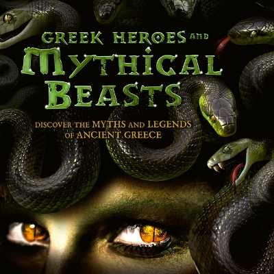 Greek Heroes & Mythical Beasts: Discover the Myths and Legends of Ancient Greece book