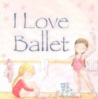 I Love Ballet book