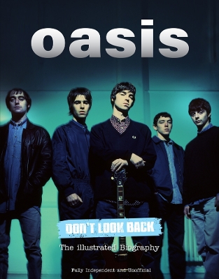 Oasis Don't Look Back: The Illustrated Biography book