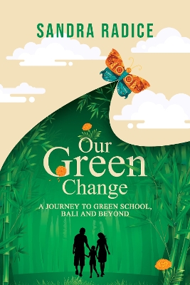 Our Green Change: A Journey to Green SchoolL, Bali & Beyond book