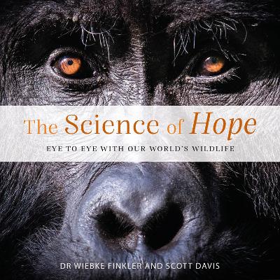 The Science of Hope: Eye to Eye with our World's Wildlife book