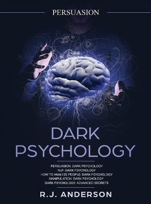 Persuasion: Dark Psychology Series 5 Manuscripts - Persuasion, NLP, How to Analyze People, Manipulation, Dark Psychology Advanced Secrets by R J Anderson