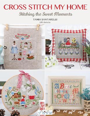 Cross Stitch My Home: Stitching the Sweet Moments book