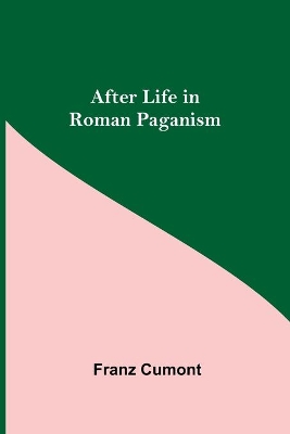 After Life in Roman Paganism by Franz Cumont