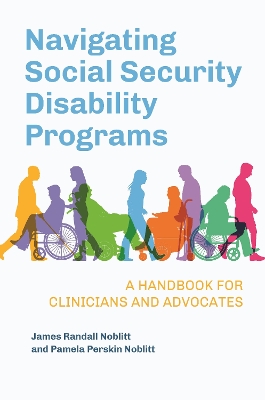 Navigating Social Security Disability Programs: A Handbook for Clinicians and Advocates by James Randall Noblitt