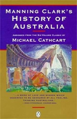 Manning Clark's History Of Australia by Manning Clark