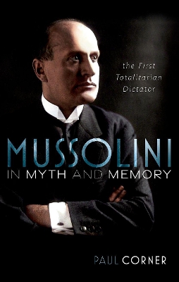 Mussolini in Myth and Memory: The First Totalitarian Dictator book