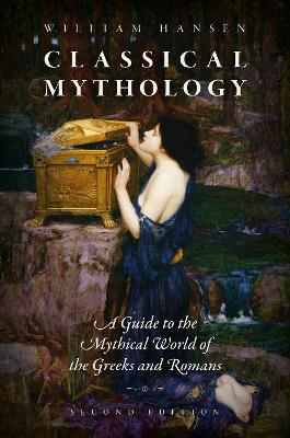 Classical Mythology: A Guide to the Mythical World of the Greeks and Romans by William Hansen