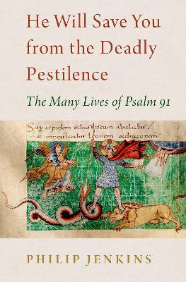 He Will Save You from the Deadly Pestilence: The Many Lives of Psalm 91 book