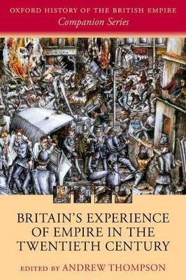 Britain's Experience of Empire in the Twentieth Century by Andrew Thompson