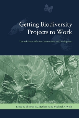 Getting Biodiversity Projects to Work: Towards More Effective Conservation and Development by Thomas O. McShane