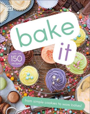 Bake It: More Than 150 Recipes for Kids from Simple Cookies to Creative Cakes! by DK