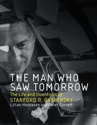 The Man Who Saw Tomorrow: The Life and Inventions of Stanford R. Ovshinsky book