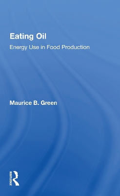 Eating Oil: Energy Use in Food Production by Maurice B. Green