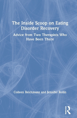 The Inside Scoop on Eating Disorder Recovery: Advice from Two Therapists Who Have Been There book