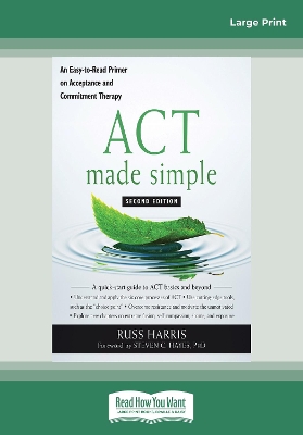 ACT Made Simple: An Easy-To-Read Primer on Acceptance and Commitment Therapy by Russ Harris