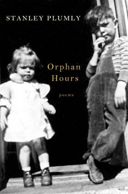 Orphan Hours by Stanley Plumly
