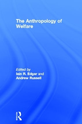 The Anthropology of Welfare by Iain Edgar