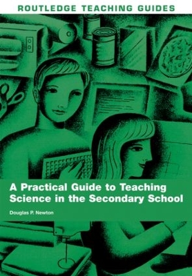 A Practical Guide to Teaching Science in the Secondary School by Douglas P. Newton