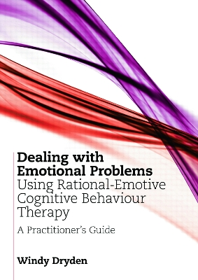Dealing with Emotional Problems Using Rational-Emotive Cognitive Behaviour Therapy book