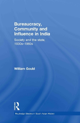 Bureaucracy, Community and Influence in India by William Gould