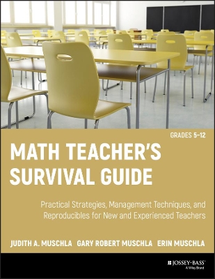 Math Teacher's Survival Guide: Practical Strategies, Management Techniques, and Reproducibles for New and Experienced Teachers, Grades 5-12 book