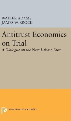 Antitrust Economics on Trial by Walter Adams