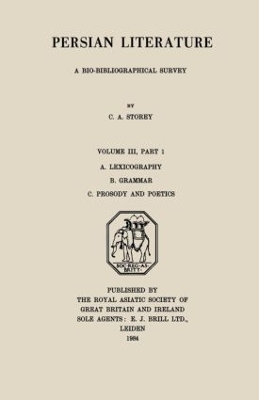 Persian Literature - A Biobibliographical Survey by C. A. Storey